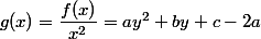 g(x) = \dfrac{f(x)}{x^{2}} =  ay^{2} + by + c-2a
